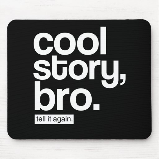 Historia fresca, Bro. Dígalo otra vez. mousepad