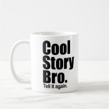 Historia fresca Bro. Dígalo otra vez. Taza