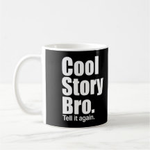 Historia fresca Bro. Dígalo otra vez. Taza