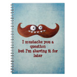 I bigote usted una pregunta… libretas espirales