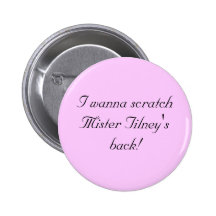 I wanna scratchMister Tilneys back! Anstecknadel