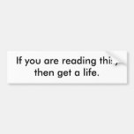 if-you-are-reading-this-then-get-a-life01 pegatina de parachoque