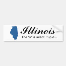 Illinois - el "s" es tupid silencioso pegatina de parachoque