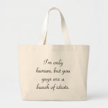 im-only-human-but-you-guys-are-a-bunch-of-idiots01 bolsas de mano