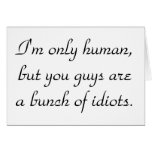 im-only-human-but-you-guys-are-a-bunch-of-idiots01 tarjeton