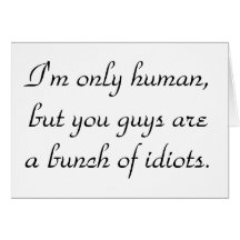 im-only-human-but-you-guys-are-a-bunch-of-idiots01 tarjeton