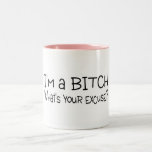 Im una perra cuál es su excusa taza