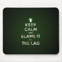 Keep calm and blame it on the lag muismat