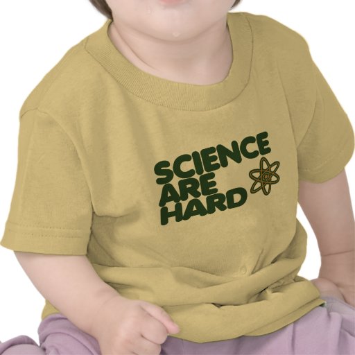 La ciencia es dura camiseta