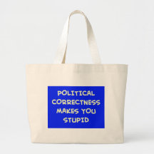 LA CORRECCIÓN POLÍTICA LE HACE ESTÚPIDO BOLSA DE MANO