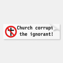 ¡La iglesia corrompe el ignorante! Pegatina De Parachoque