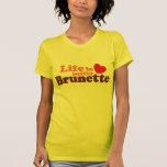 La vida es un mejor brunette camiseta