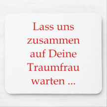Laß uns zusammen auf Deine Traumfrau warten Mousepads