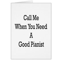 Llámeme cuando usted necesita a un buen pianista tarjetas