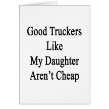 Los buenos camioneros como mi hija no son baratos felicitaciones