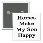 Los caballos hacen a mi hijo feliz pins