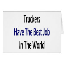 Los camioneros tienen el mejor trabajo en el mundo felicitación