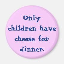 Los hijos únicos tienen queso para la cena imán para frigorifico