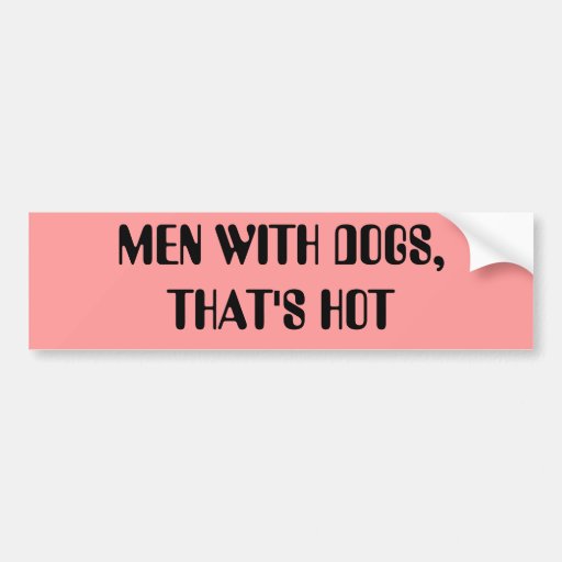 LOS HOMBRES CON LOS PERROS, DE QUE SON CALIENTES PEGATINA DE PARACHOQUE