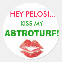 ¡LOS LABIOS, EY PELOSI…, BESAN MI, ASTROTURF! ETIQUETA REDONDA