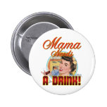 Mamá Needs una bebida Pins