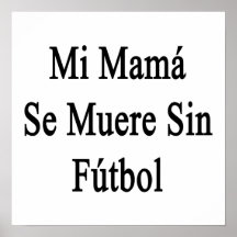 Mamá Se Muere Sin Futbol del MI Impresiones