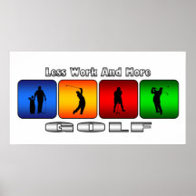 Menos trabajo y más golf posters