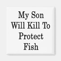 Mi hijo matará para proteger pescados imán