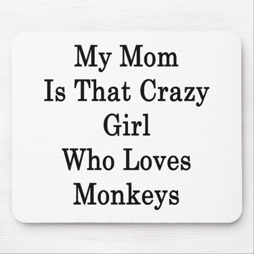 Mi mamá es ese chica loco que ama monos tapetes de ratones
