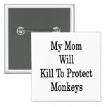 Mi mamá matará para proteger monos pins