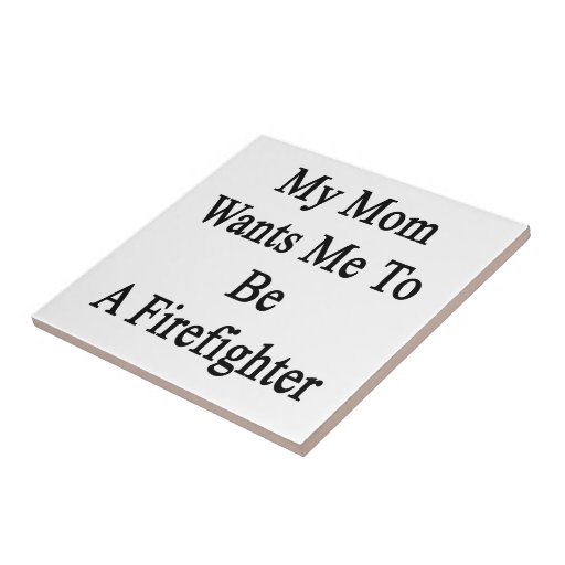 Mi mamá quisiera que fuera bombero teja