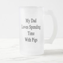 Mi papá ama el pasar de tiempo con los cerdos tazas