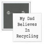 Mi papá cree en el reciclaje pin