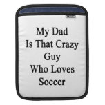 Mi papá es ese individuo loco que ama fútbol mangas de iPad