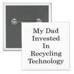 Mi papá invertido en el reciclaje de tecnología pins