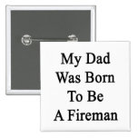 Mi papá nació ser bombero pin