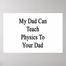 Mi papá puede enseñar a la física a su papá posters