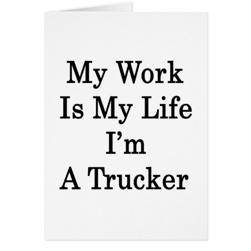 Mi trabajo es mi vida que soy camionero tarjeton