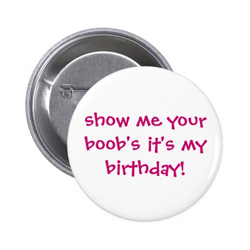 ¡muéstreme sus boobs, él es mi cumpleaños! pin