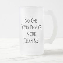 Nadie ama la física más que mí taza