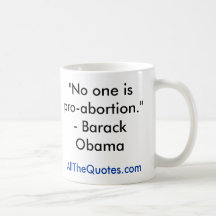 "Nadie es favorable-aborto. " - Barack Obama, AllT Taza