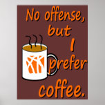 Ninguna ofensa prefiero café posters