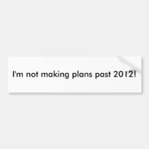 ¡No estoy haciendo planes más allá de 2012! Pegatina De Parachoque