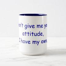 No me dé su actitud, yo tienen mi propia taza