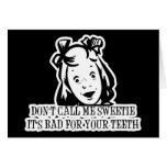 No me llame Sweetie - es malo para sus dientes Tarjetas