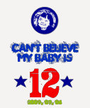 ¡No puede creer que mi bebé es 12 - personalice su Camiseta