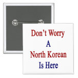 No se preocupe a un North Korean es Here.png Pin