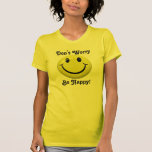 No se preocupe sea camiseta feliz