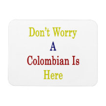No se preocupe un colombiano está aquí imanes