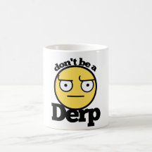 No sea un derp tazas